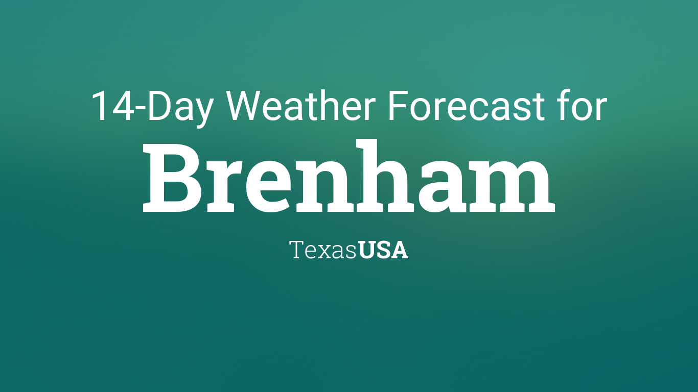 Brenham Weather 14 Day Forecast: What to Expect in Brenham TX