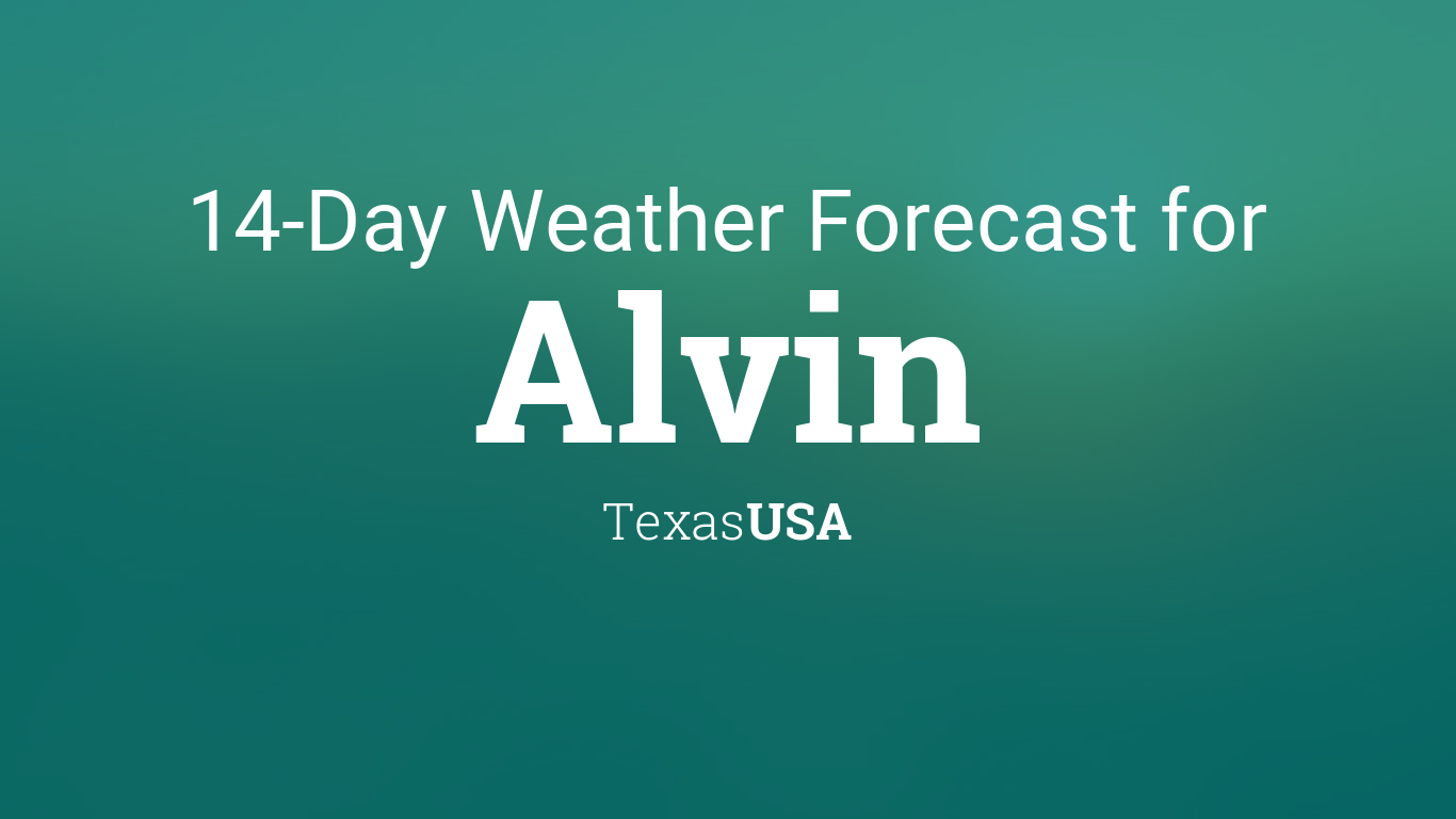 Alvin TX Weather 14 Day Forecast: What to Expect Next Two Weeks